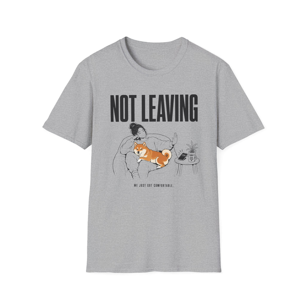 Not Leaving...Just Got Comfortable T-Shirt