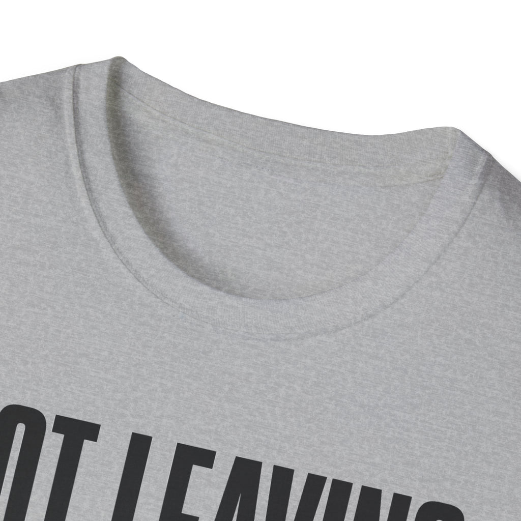 Not Leaving...Just Got Comfortable T-Shirt