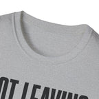 Not Leaving...Just Got Comfortable T-Shirt