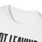 Not Leaving...Just Got Comfortable T-Shirt