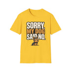 Sorry Dog Said No T-Shirt