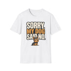 Sorry Dog Said No T-Shirt