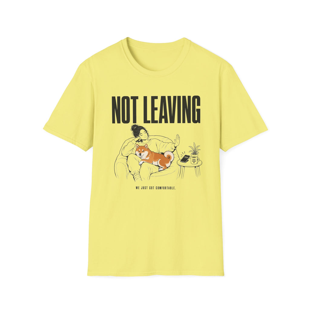 Not Leaving...Just Got Comfortable T-Shirt