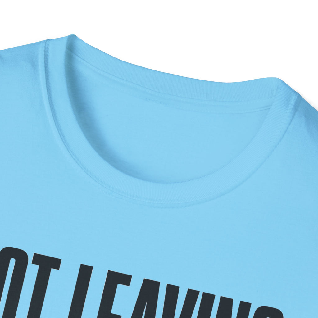 Not Leaving...Just Got Comfortable T-Shirt