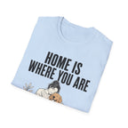 Home Is Where You Are T-Shirt