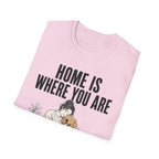 Home Is Where You Are T-Shirt