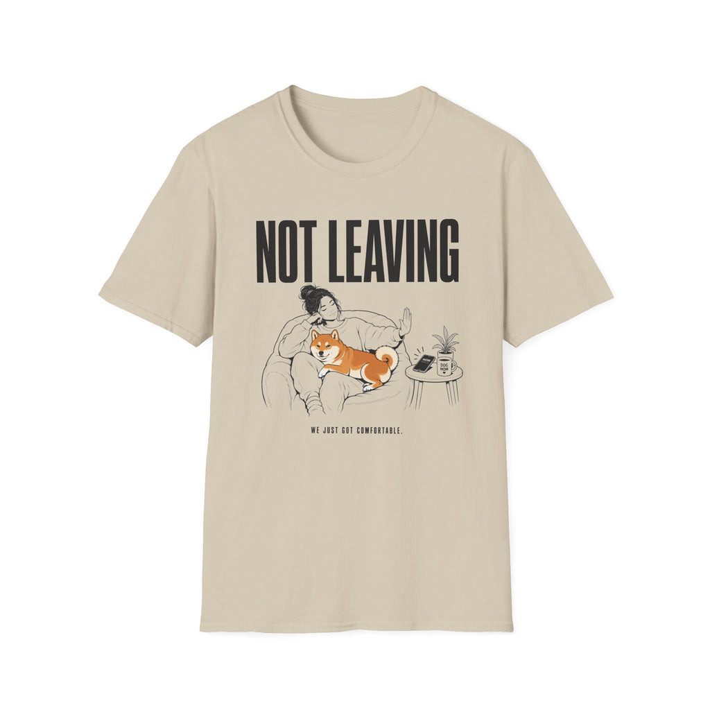 Not Leaving...Just Got Comfortable T-Shirt