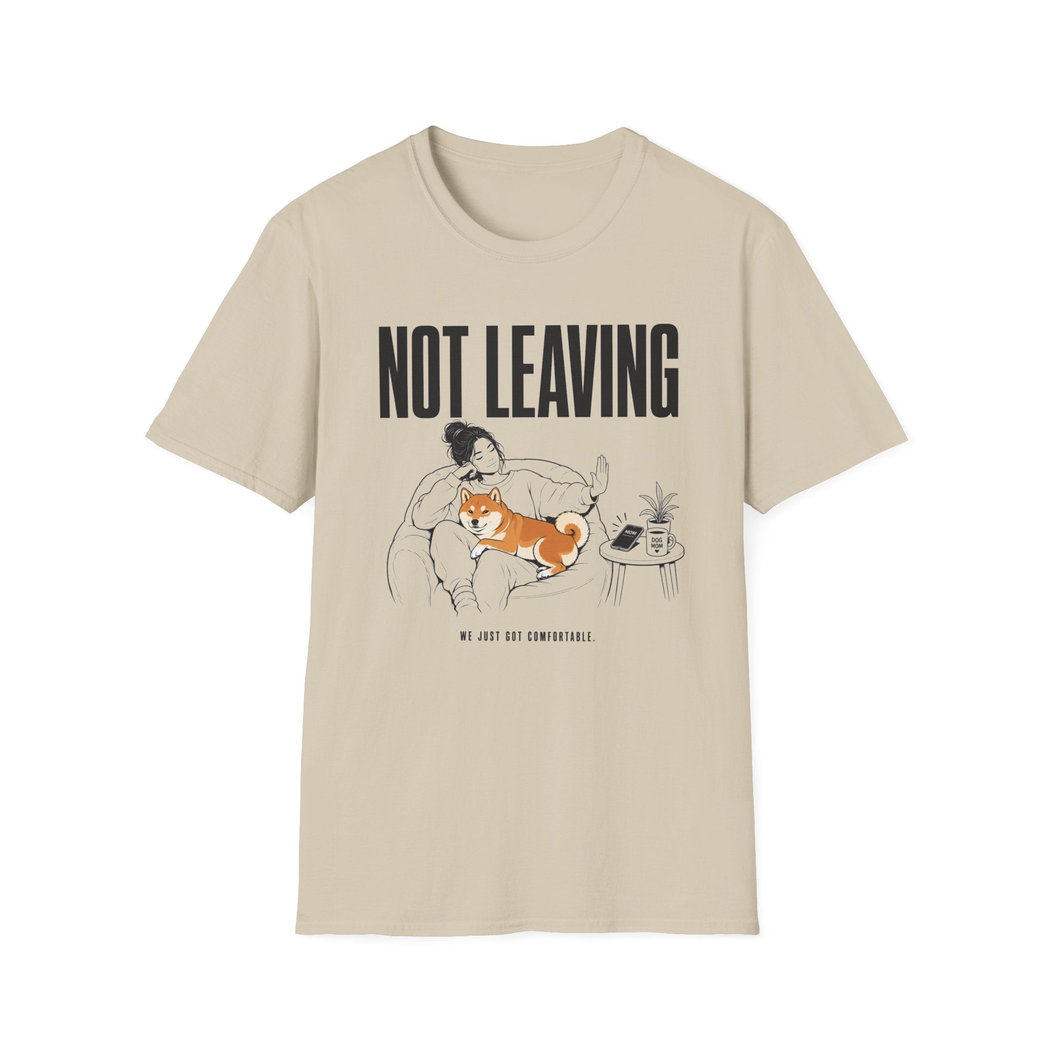 Not Leaving...Just Got Comfortable T-Shirt