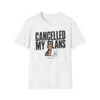 Cancelled My Plans Him T-Shirt