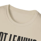 Not Leaving...Just Got Comfortable T-Shirt