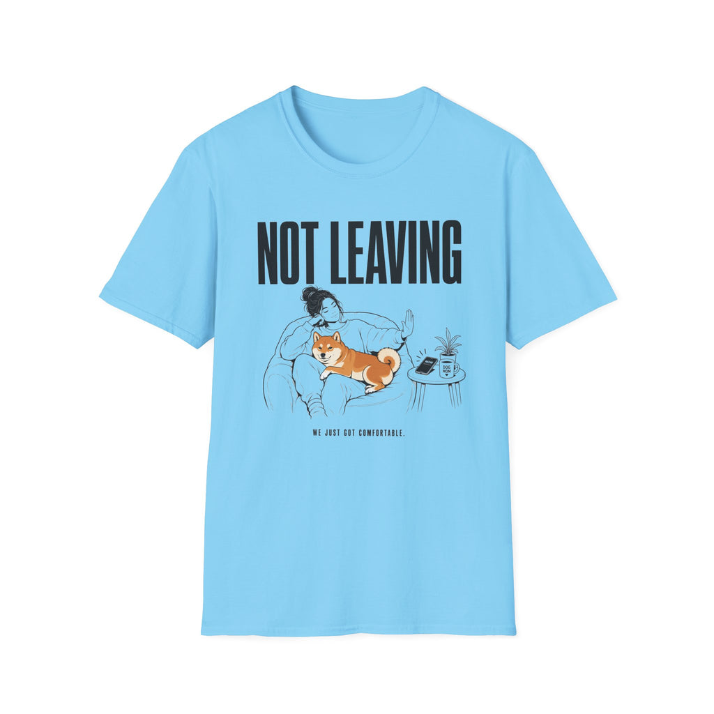 Not Leaving...Just Got Comfortable T-Shirt