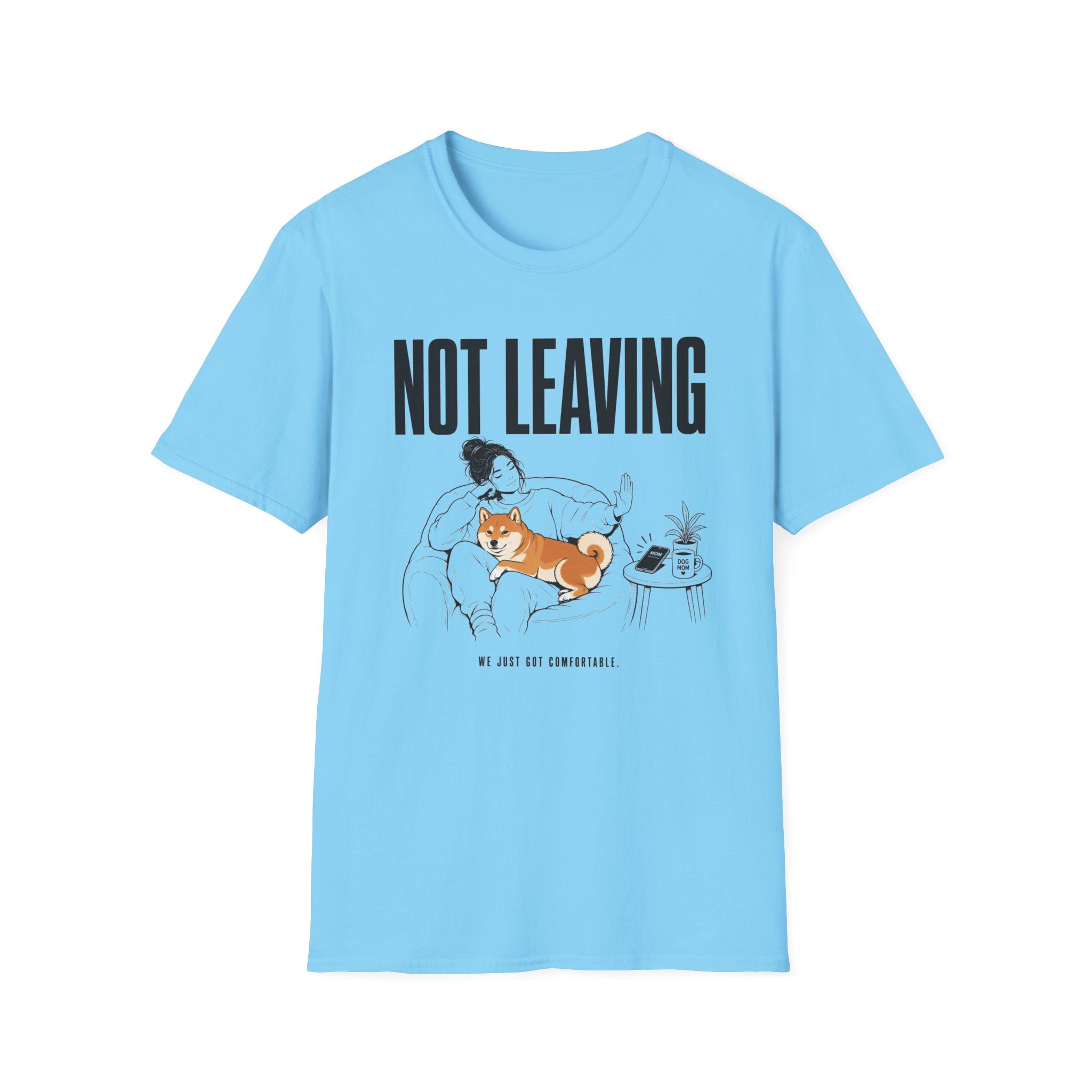 Not Leaving...Just Got Comfortable T-Shirt