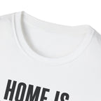 Home Is Where You Are T-Shirt