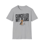 Cancelled My Plans Him T-Shirt