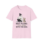 Best Plans Home With Dog T-Shirt