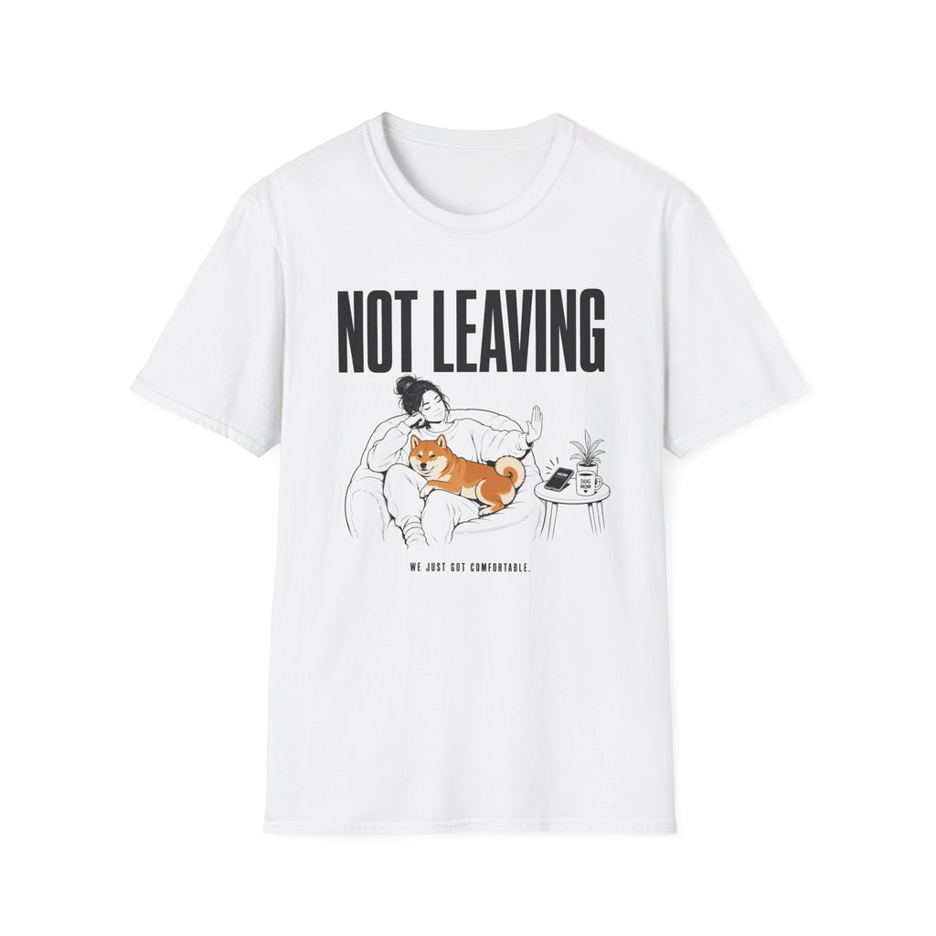 Not Leaving...Just Got Comfortable T-Shirt
