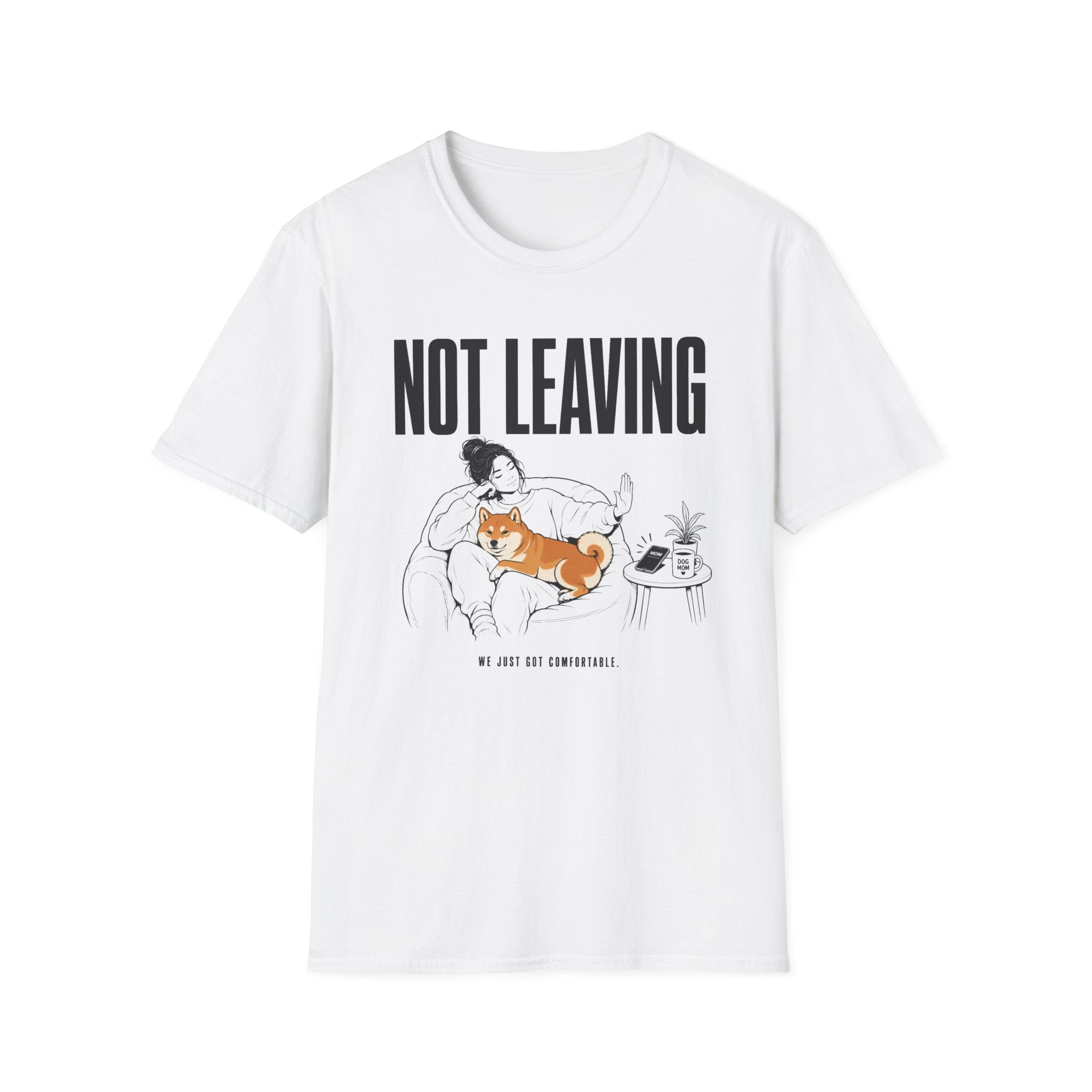 Not Leaving...Just Got Comfortable T-Shirt