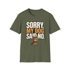 Sorry Dog Said No T-Shirt