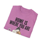 Home Is Where You Are T-Shirt