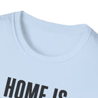 Home Is Where You Are T-Shirt