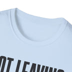 Not Leaving...Just Got Comfortable T-Shirt