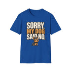 Sorry Dog Said No T-Shirt