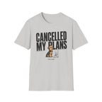 Cancelled My Plans Him T-Shirt