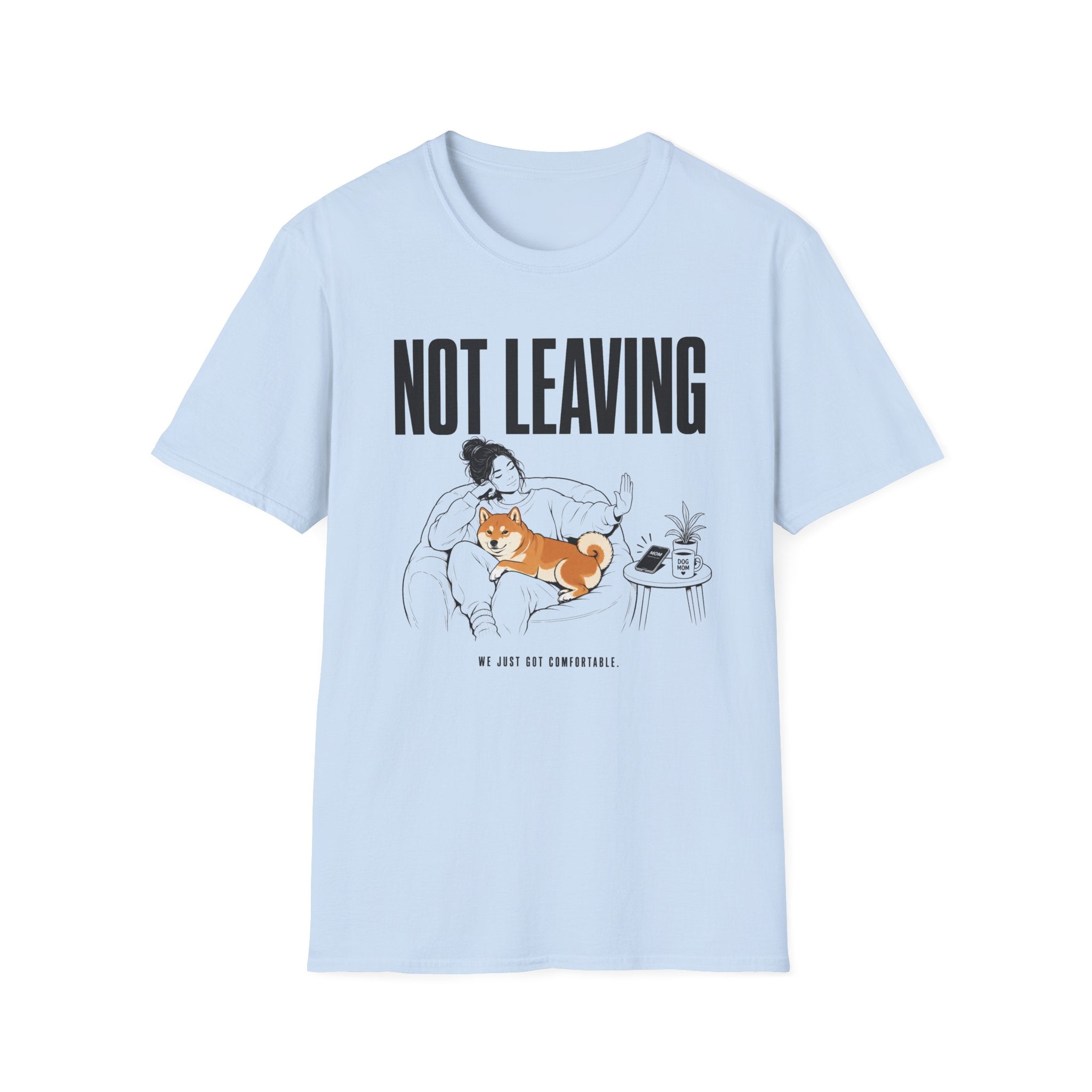 Not Leaving...Just Got Comfortable T-Shirt