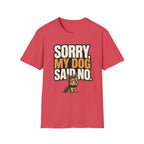 Sorry Dog Said No T-Shirt