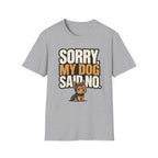 Sorry Dog Said No T-Shirt